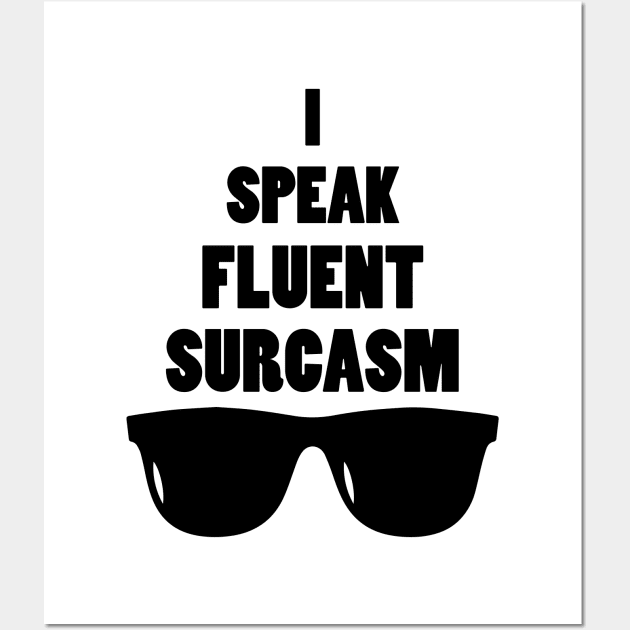 I Speak Fluent Sarcasm Wall Art by teestaan